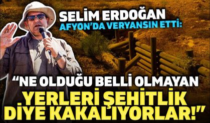 Selim Erdoğan Afyon’da veryansın etti: “Ne olduğu belli olmayan yerleri şehitlik diye kakalıyorlar!” 3. Bölüm