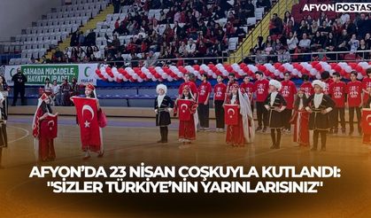 Afyon’da 23 Nisan coşkuyla kutlandı: "Sizler Türkiye’nin yarınlarısınız"