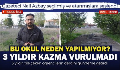 Gazeteci Nail Azbay: “Bu okul neden yapılmıyor? 3 yıldır tek bir kazma vurulmadı!”