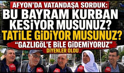 Afyon’da vatandaşa sorduk: Bu bayram kurban kesiyor musunuz? Tatile gidiyor musunuz?