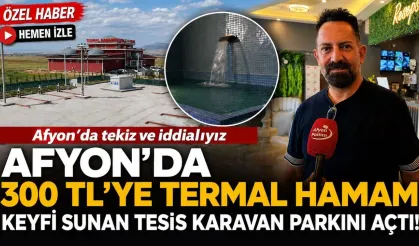 Afyon’da 300 TL’ye termal hamam keyfi sunan tesis karavan parkını açtı