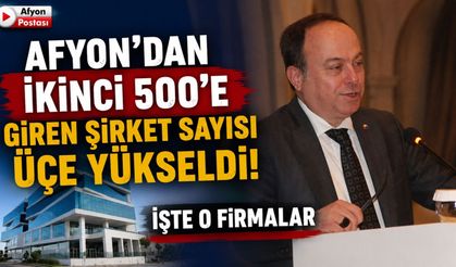 Afyon’dan ikinci 500’e giren şirket sayısı üçe yükseldi! İşte o firmalar