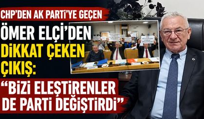 CHP’den AK Parti’ye geçen Ömer Elçi’den dikkat çeken çıkış: Bizi eleştirenler de parti değiştirdi