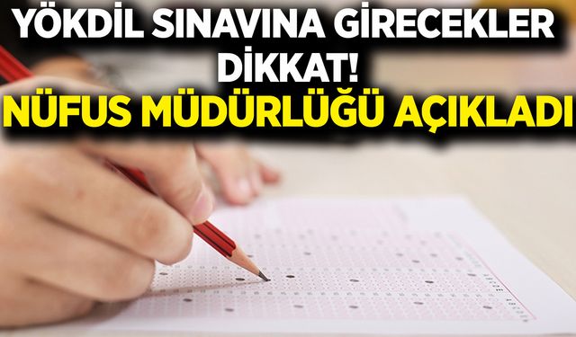 Afyon Nüfus Müdürlüğü Açıkladı: YÖKDİL sınavına girecekler dikkat!