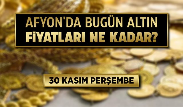 Afyon'da bugün altın fiyatları ne kadar? 30 Kasım 2023 Perşembe