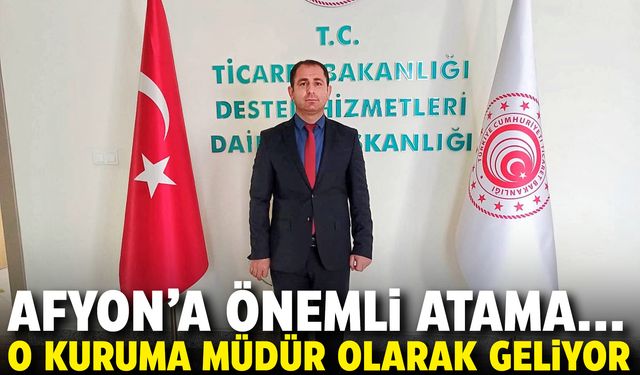 Afyon'a önemli atama: O kuruma müdür olarak geliyor...