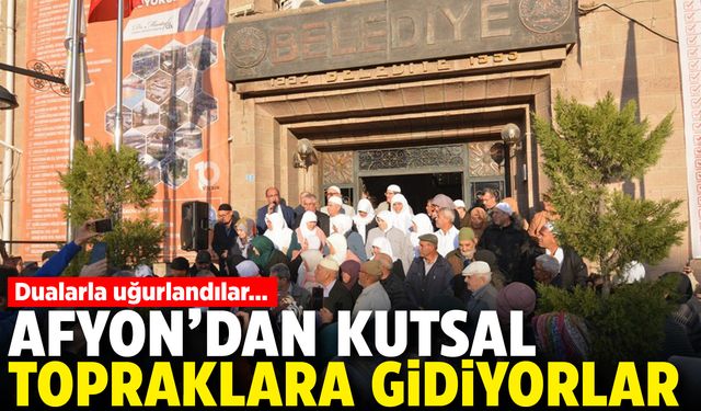 Afyon'dan kutsal topraklara gidiyorlar: Dualarla uğurlandılar...