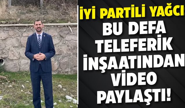 Alper Yağcı bu defa teleferik inşaatının yanından video yayınladı