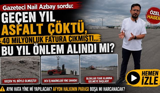 Gazeteci Nail Azbay sordu: “Geçen yıl asfalt çökmüş, 40 milyonluk fatura çıkmıştı, bu yıl önlem alındı mı?”