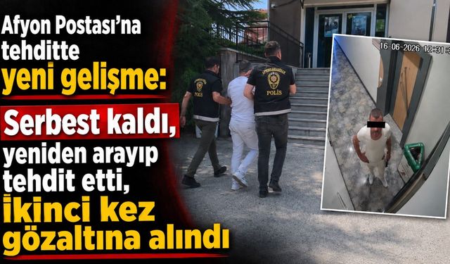 Afyon Postası’na tehditte yeni gelişme: Serbest kaldı, yeniden arayıp tehdit etti, ikinci kez gözaltına alındı