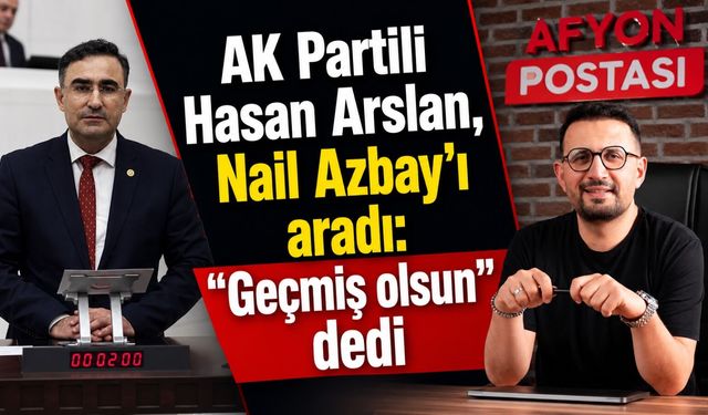 AK Partili Hasan Arslan, Nail Azbay’ı aradı: “Geçmiş olsun” dedi