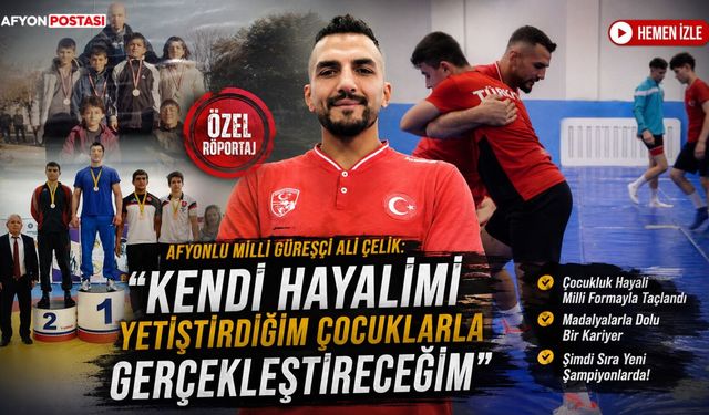 Afyonlu Milli Güreşçi Ali Çelik: “Kendi hayalimi yetiştirdiğim çocuklarla gerçekleştireceğim”