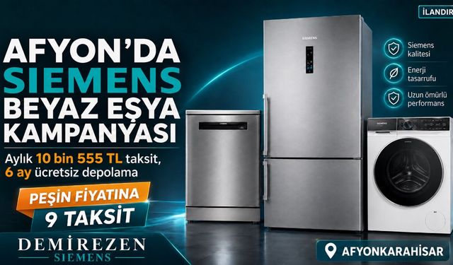 Afyon’da Siemens beyaz eşya kampanyası: Aylık 10 bin 555 TL taksit, 6 ay ücretsiz depolama
