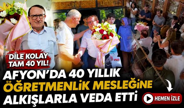 Afyon’da 40 yıllık öğretmenlik mesleğine alkışlarla veda etti