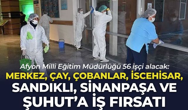 Afyon Milli Eğitim Müdürlüğü 56 işçi alacak: Merkez, Çay, Çobanlar, İscehisar, Sandıklı, Sinanpaşa ve Şuhut'a iş fırsatı