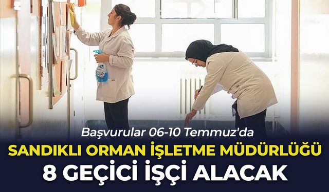 Sandıklı Orman İşletme Müdürlüğü 8 geçici işçi alacak: Başvurular 06-10 Temmuz'da