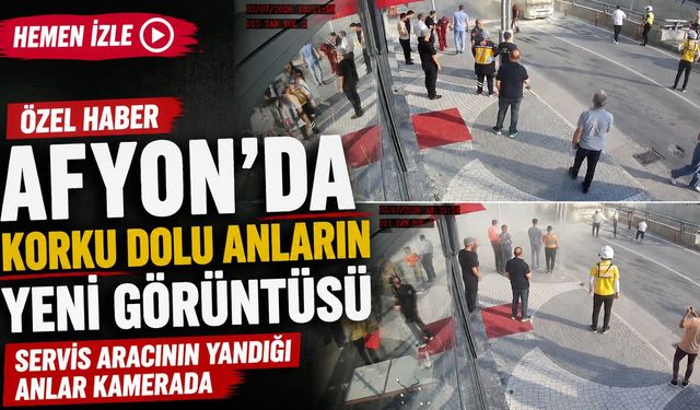 Afyon’da korku dolu anların yeni görüntüsü: Servis aracının yandığı anlar kamerada