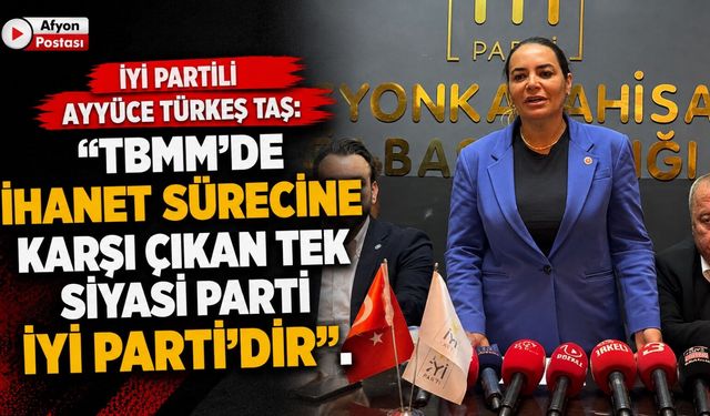 İYİ Partili Ayyüce Türkeş Taş: "TBMM'de ihanet sürecine karşı çıkan tek siyasi parti İYİ Parti'dir"