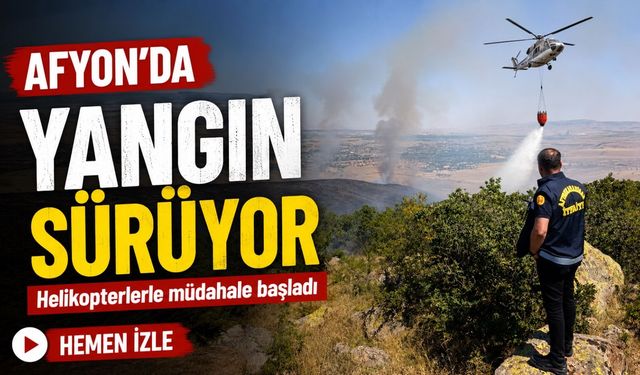 Afyon Kalecik eteklerinde yangın sürüyor: Helikopterlerle müdahale başladı