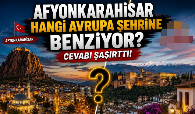 Afyonkarahisar hangi Avrupa şehrine benziyor?