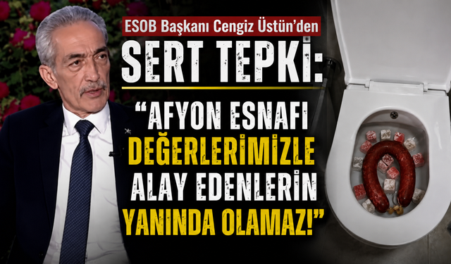 ESOB Başkanı Cengiz Üstün’den Sert Tepki: "Afyon Esnafı Değerlerimizle Alay Edenlerin Yanında Olamaz!"