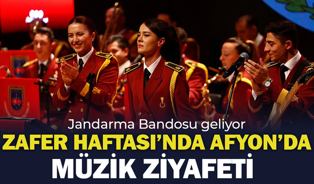 Zafer Haftası’nda Afyonkarahisar’da müzik ziyafeti: Jandarma Bandosu geliyor