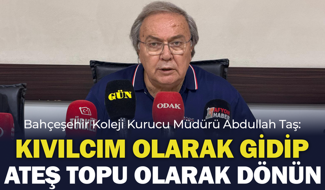 Abdullah Taş: "Kıvılcım Olarak Gidip Ateş Topu Olarak Dönün"