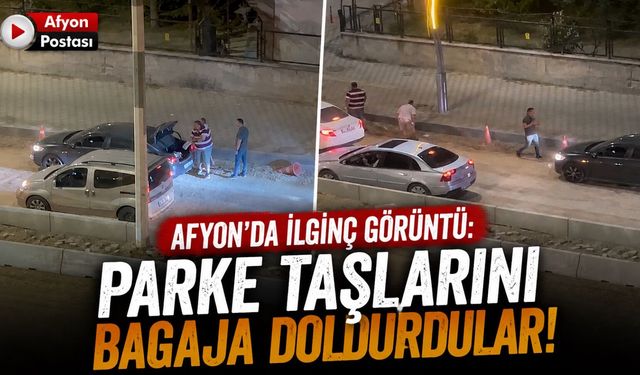 Afyon’da ilginç görüntü: Parke taşlarını bagaja doldurdular!