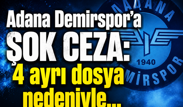 Adana Demirspor'a şok ceza: 4 ayrı dosya nedeniyle...