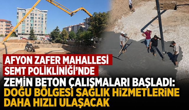 Afyon Zafer Mahallesi Semt Polikliniği'nde zemin beton çalışmaları başladı: Doğu bölgesi hizmete daha hızlı ulaşacak