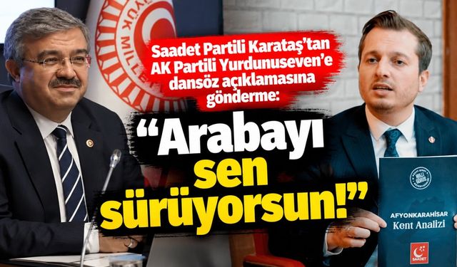 Saadet Partili Karataş’tan AK Partili Yurdunuseven’e dansöz açıklamasına gönderme: “Arabayı sen sürüyorsun!”