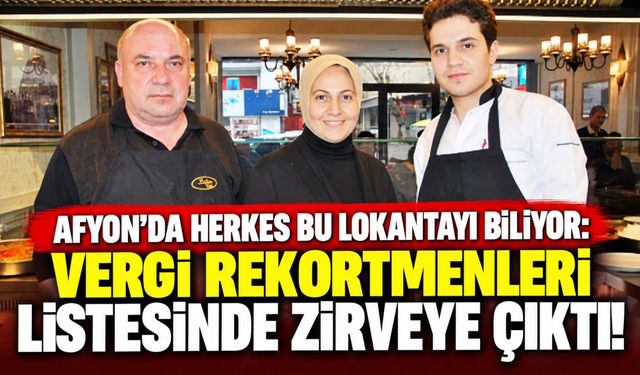 Afyon’da herkes bu lokantayı biliyor: Vergi rekortmenleri listesinde zirveye çıktı!
