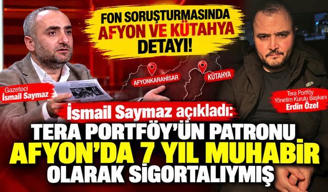 Fon soruşturmasında Afyon ve Kütahya bağlantısı! İsmail Saymaz, Tera'nın patronu Erdin Özel'in geçmişini anlattı