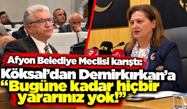 Afyon Belediye Meclisi karıştı: Köksal’dan Demirkırkan’a “Bugüne kadar hiçbir yararınız yok!”