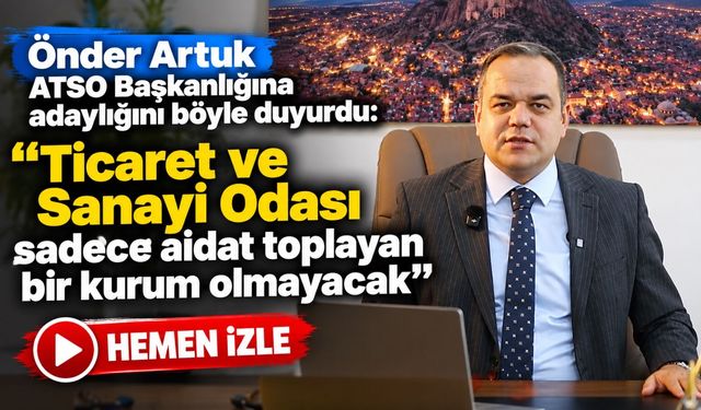 Önder Artuk ATSO Başkanlığına adaylığını böyle duyurdu: “ATSO Sadece aidat toplayan bir kurum olmayacak”