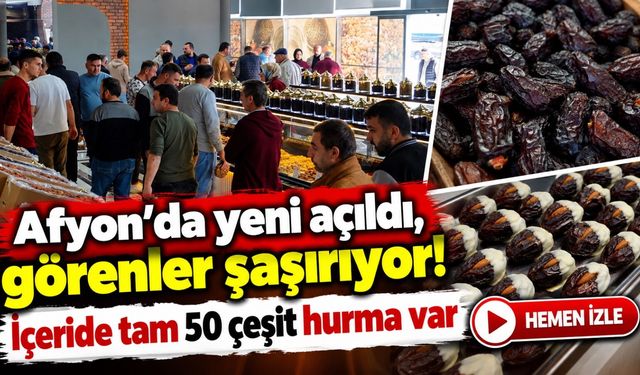 Afyon'da yeni açıldı, görenler şaşırıyor! İçeride tam 50 çeşit hurma var