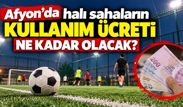 Afyon’da halı sahaların kullanım ücreti ne kadar olacak?