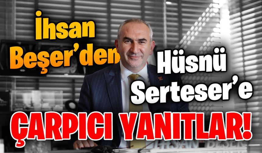 İhsan Beşer'den ATSO Başkanı Hüsnü Serteser'e çarpıcı yanıtlar