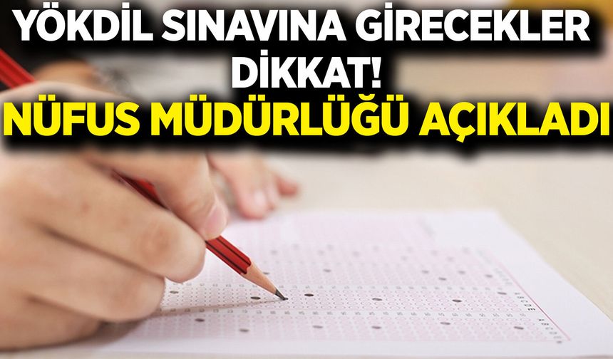 Afyon Nüfus Müdürlüğü Açıkladı: YÖKDİL sınavına girecekler dikkat!