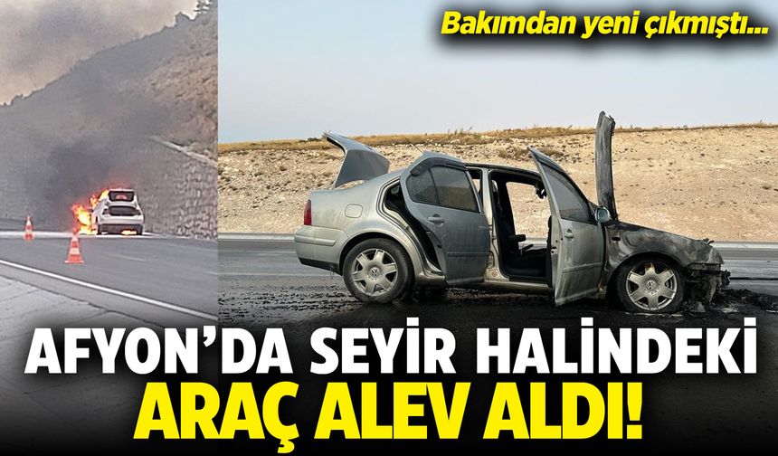 Afyon'da bakımdan yeni çıkan araç seyir halindeyken yandı!