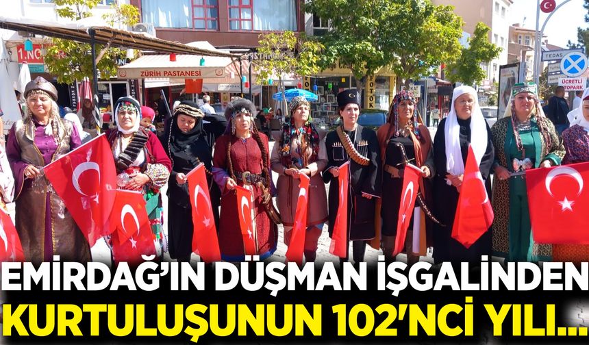 Emirdağ’ın düşman işgalinden kurtuluşunun 102'nci yılı...