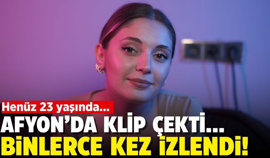 Afyon’da klip çekti, 1 günde binlerce kez izlendi