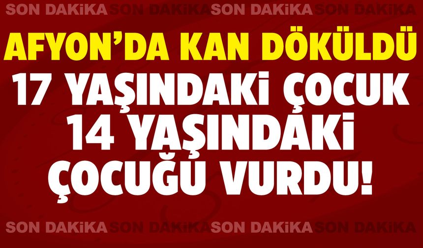Afyon'da yine kan döküldü: 17 yaşındaki çocuk 14 yaşındaki çocuğu vurdu!
