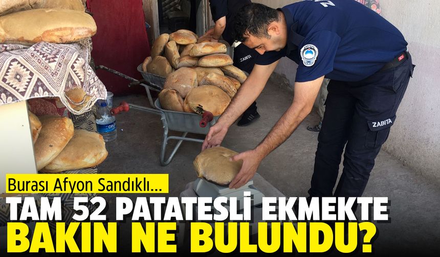 Afyon’da patatesli ekmek denetimi: 52 ekmekte sorun! 