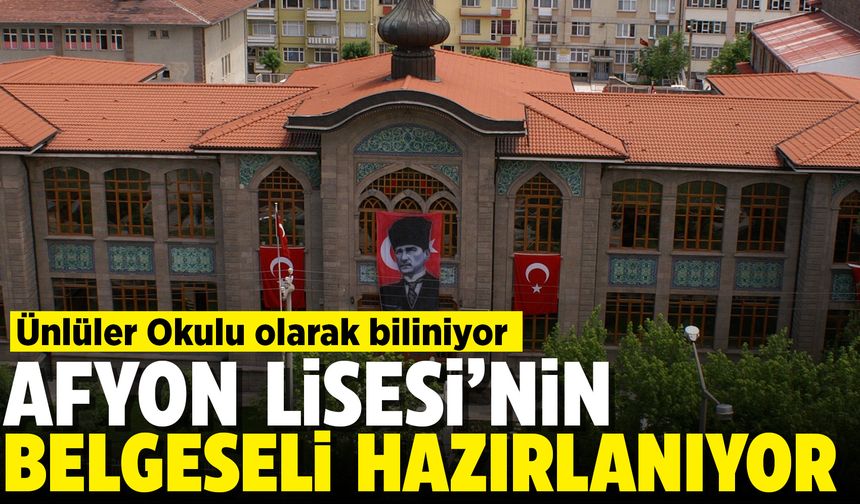 Afyon Lisesi’nin Belgeseli hazırlanıyor