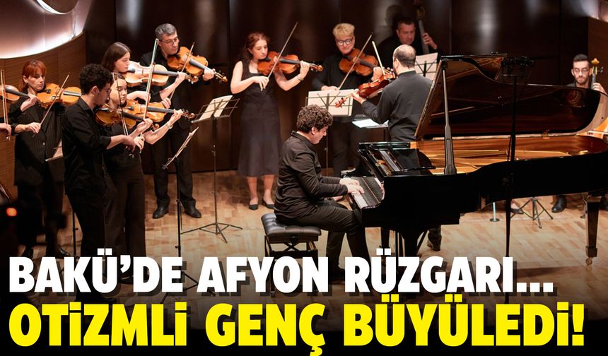 Bakü’de Afyon rüzgarı: Otizmli Koral Erdeniz piyanosu ile büyüledi!
