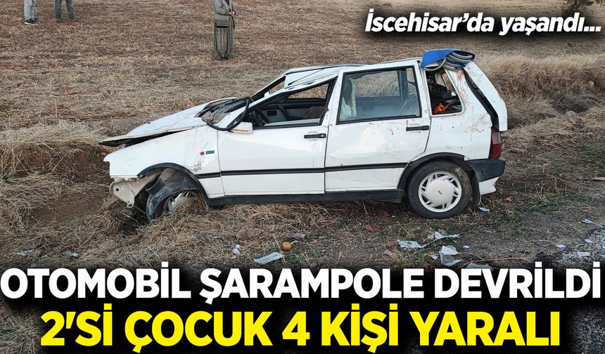 Afyon'da otomobil şarampole devrildi! 2'si çocuk 4 kişi yaralı
