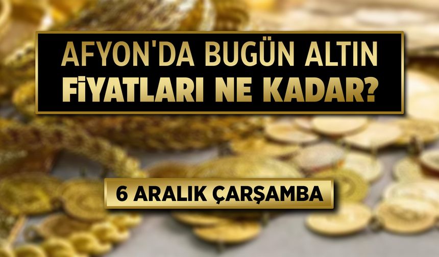 Afyon'da bugün altın fiyatları ne kadar? 6 Aralık 2023 Çarşamba