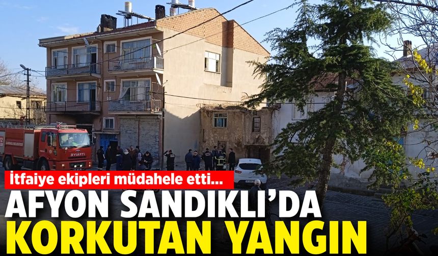 Afyon Sandıklı'da korkutan yangın: İtfaiye ekipleri müdahele etti
