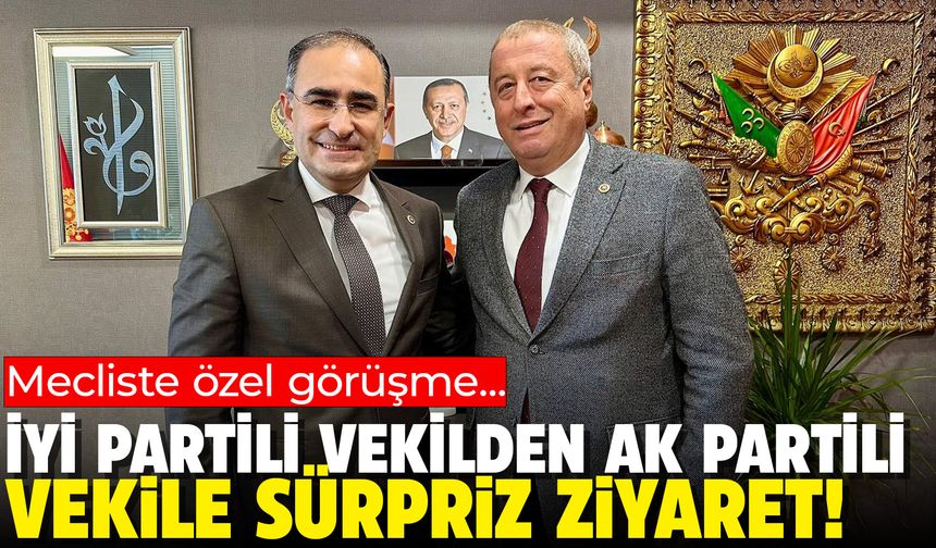 İYİ Partili Hakan Şeref Olgun’dan AK Partili vekile sürpriz ziyaret